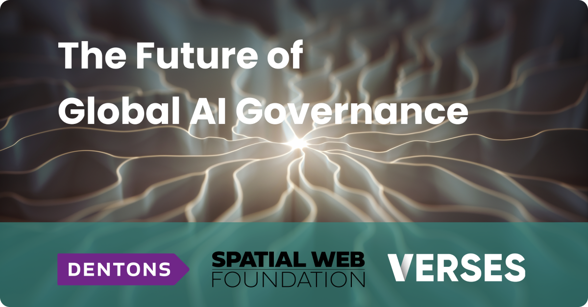 VERSES, DENTONS US and Spatial Web Foundation Announce “The Future of AI Governance” Webinar Series Part III