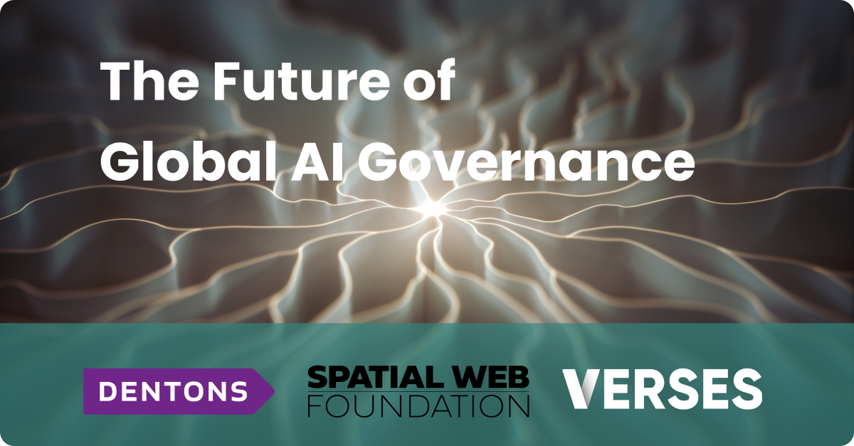 VERSES, DENTONS US and Spatial Web Foundation Announce ‘The Future of AI Governance’ Webinar Series Part II